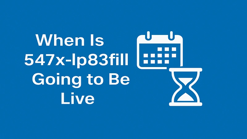When Is 547x-lp83fill Going to Be Live